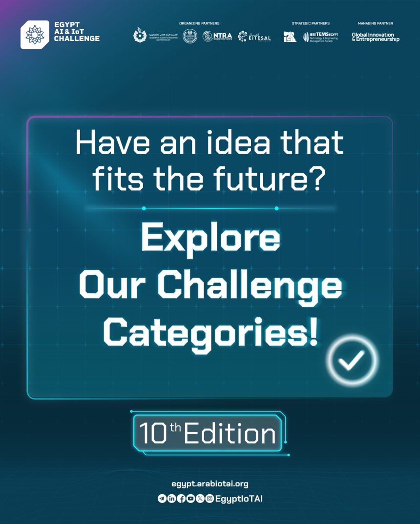 Apply Now For The 10th Edition Of The Egypt AI & IoT Challenge