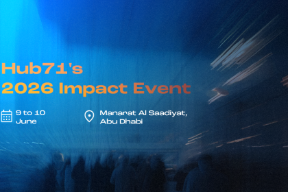 Hub71’s Impact Defined 2026 to Unveil UAE’s Next Tech Growth Chapter This June